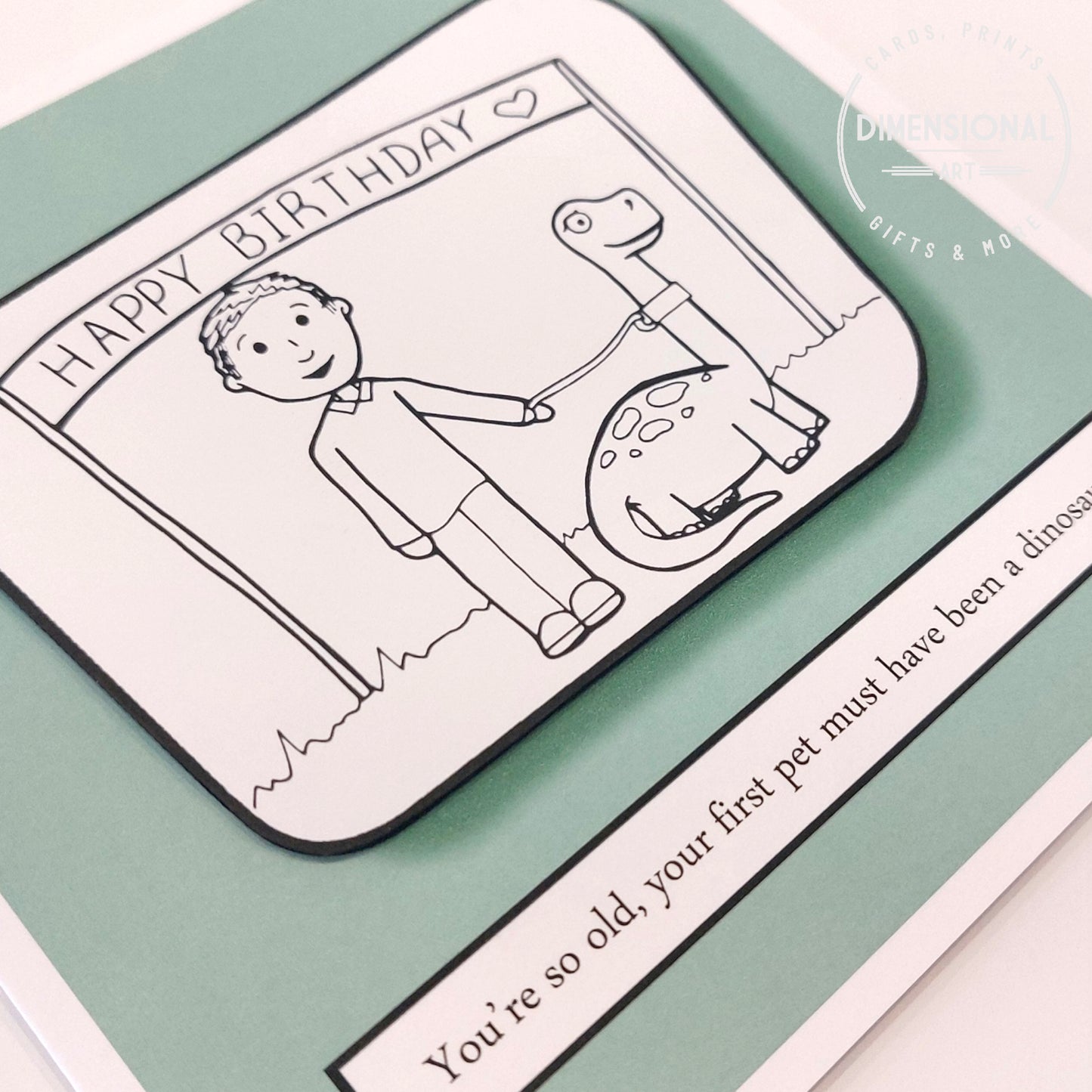 You're so old, your first pet must have been a dinosaur Birthday Card