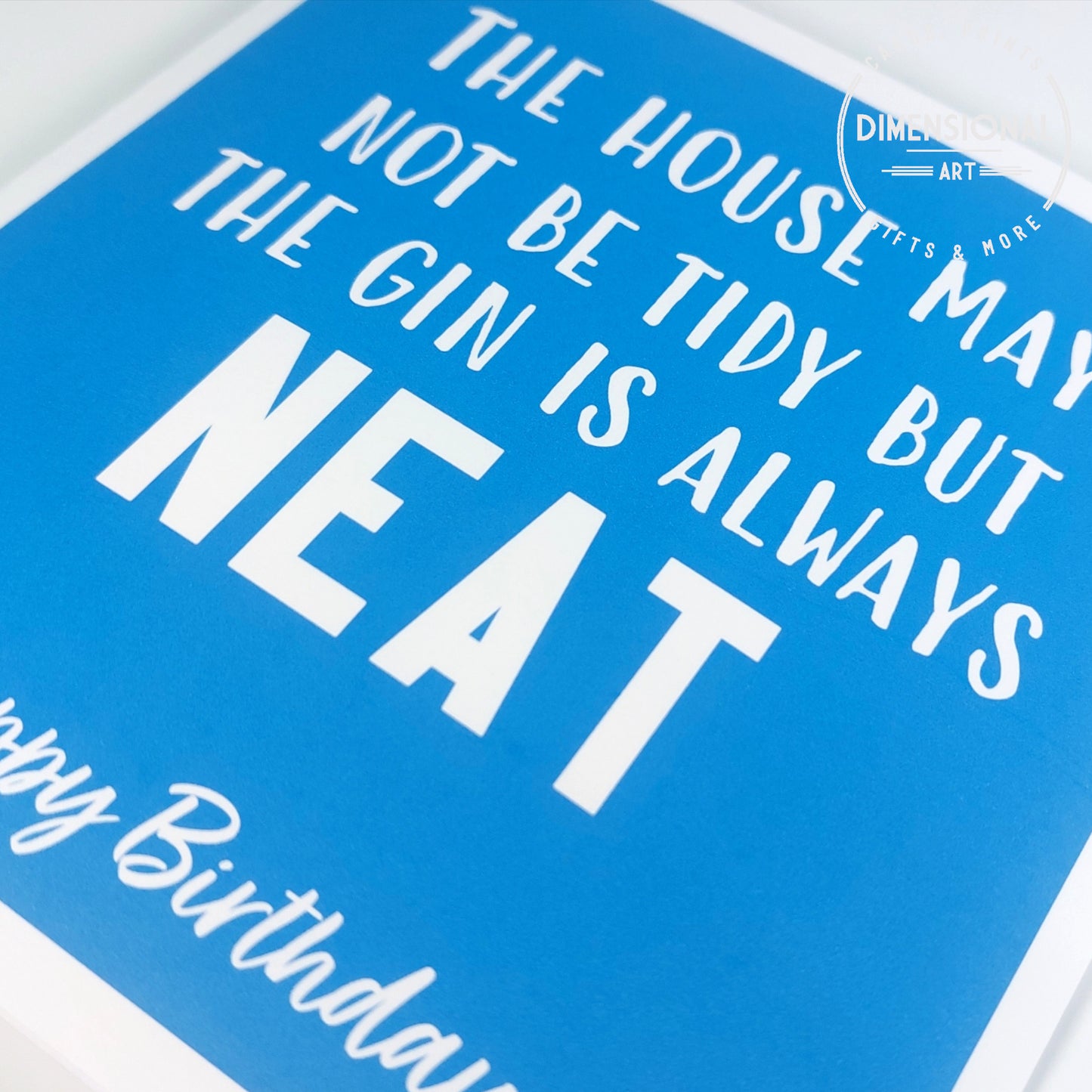 The house may not be tidy but the gin is always neat - Birthday Card