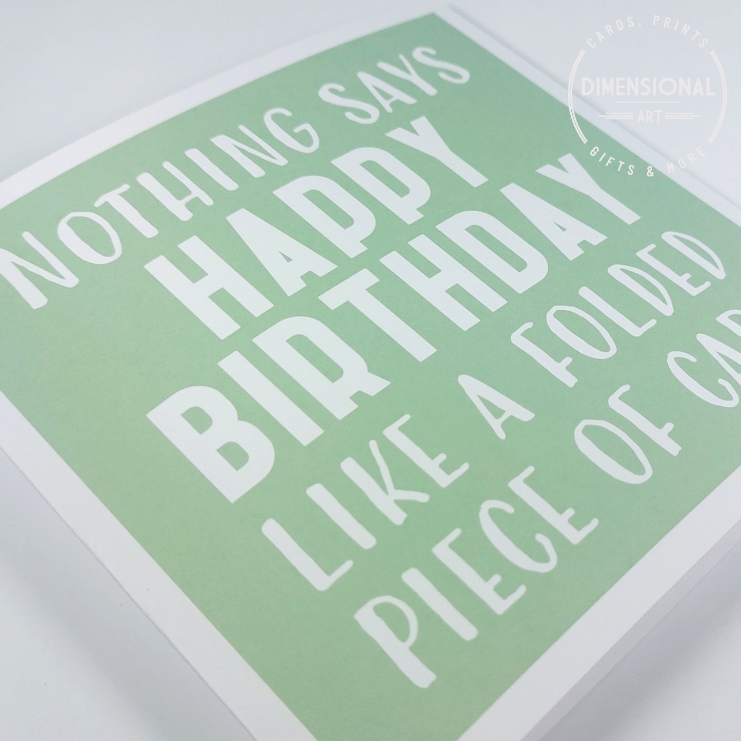 Nothing says happy birthday like a folded piece of card - Birthday Card