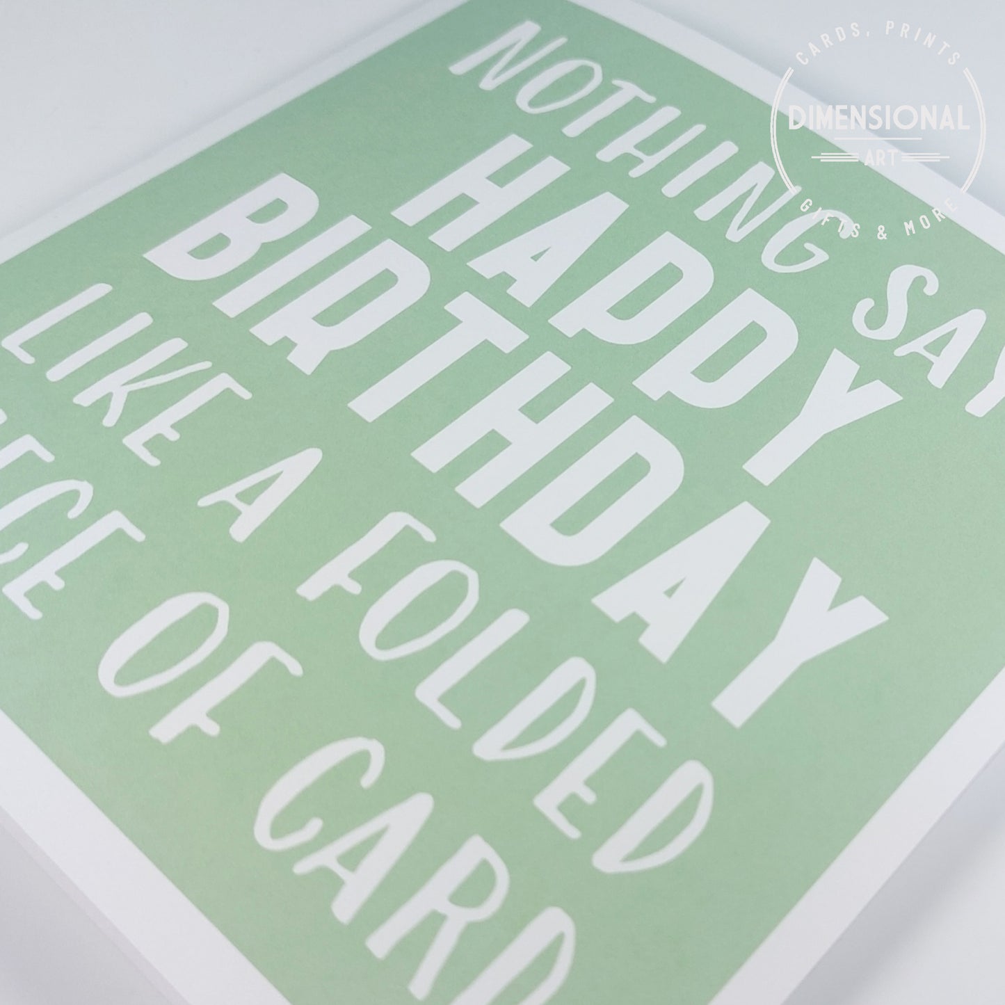 Nothing says happy birthday like a folded piece of card - Birthday Card