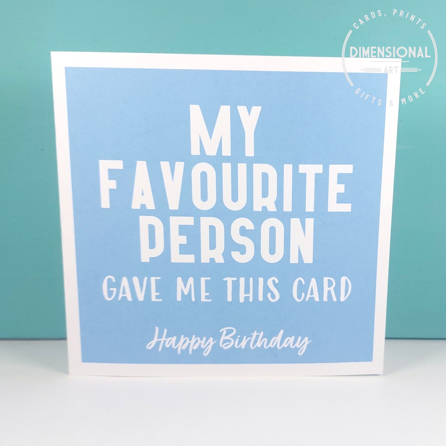 My favourite person gave me this card - Birthday Card