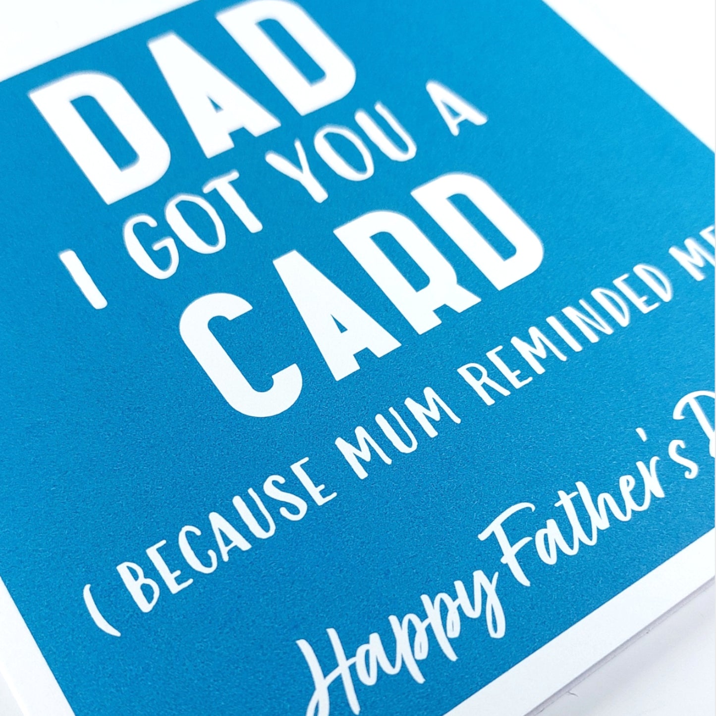 Dad got you this card- mum reminded me - Fathers Day Card