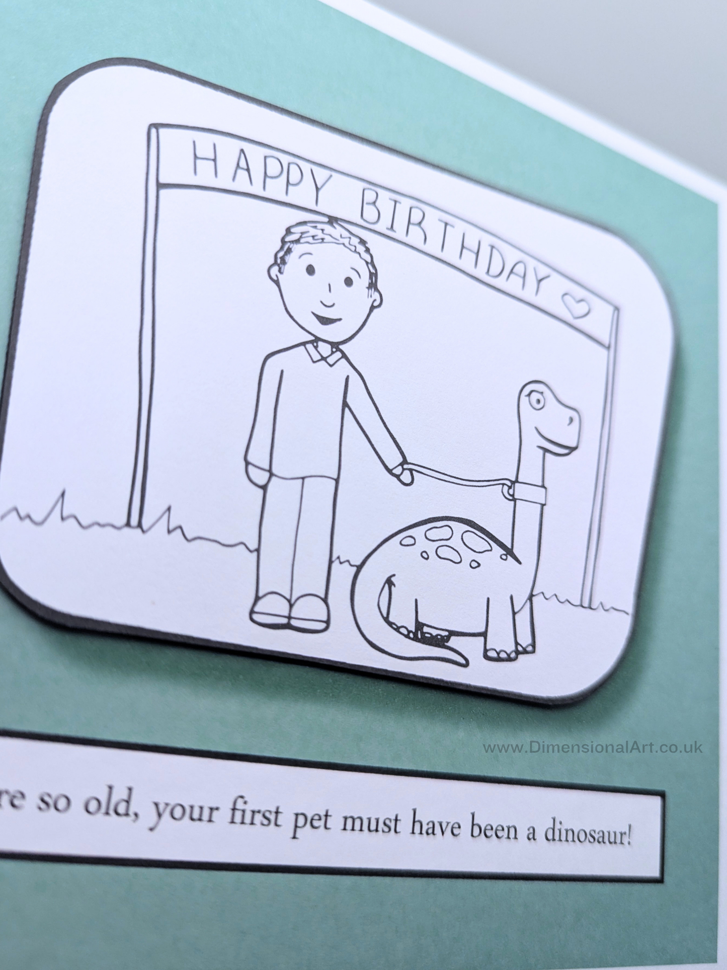 You're so old, your first pet must have been a dinosaur Birthday Card