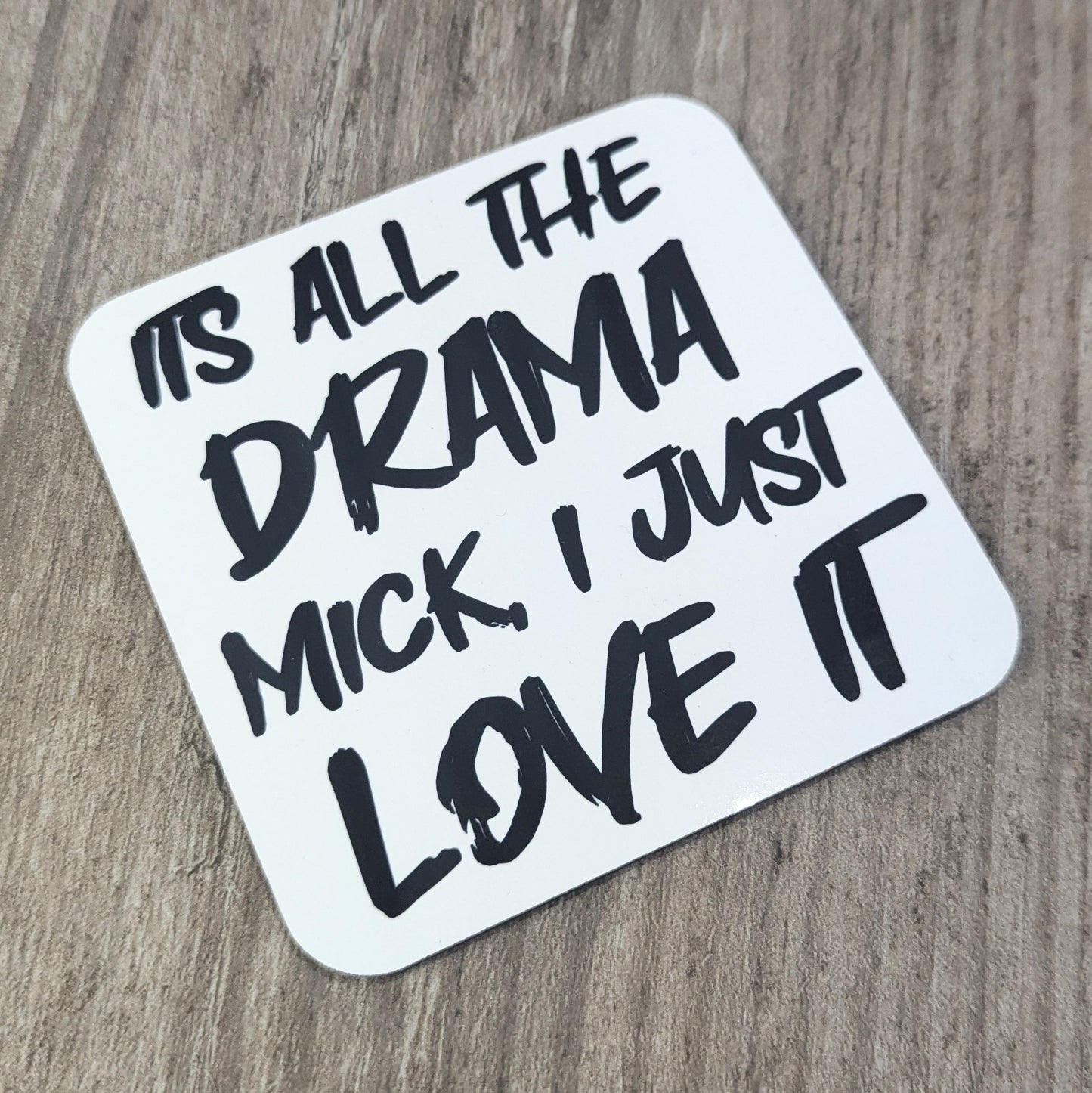 It's all the drama mick (single coaster) (Gavin and Stacey quote)