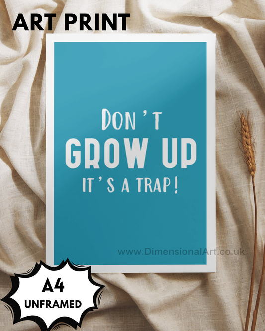 Don't grow up its a trap A4 Print
