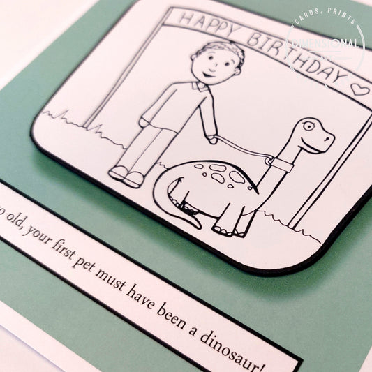 You're so old, your first pet must have been a dinosaur Birthday Card