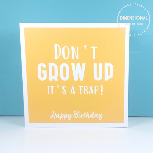Don't grow up its a trap - Birthday Card