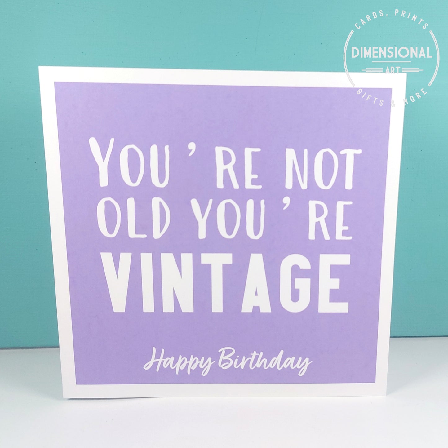 You're not old you're vintage - Birthday Card