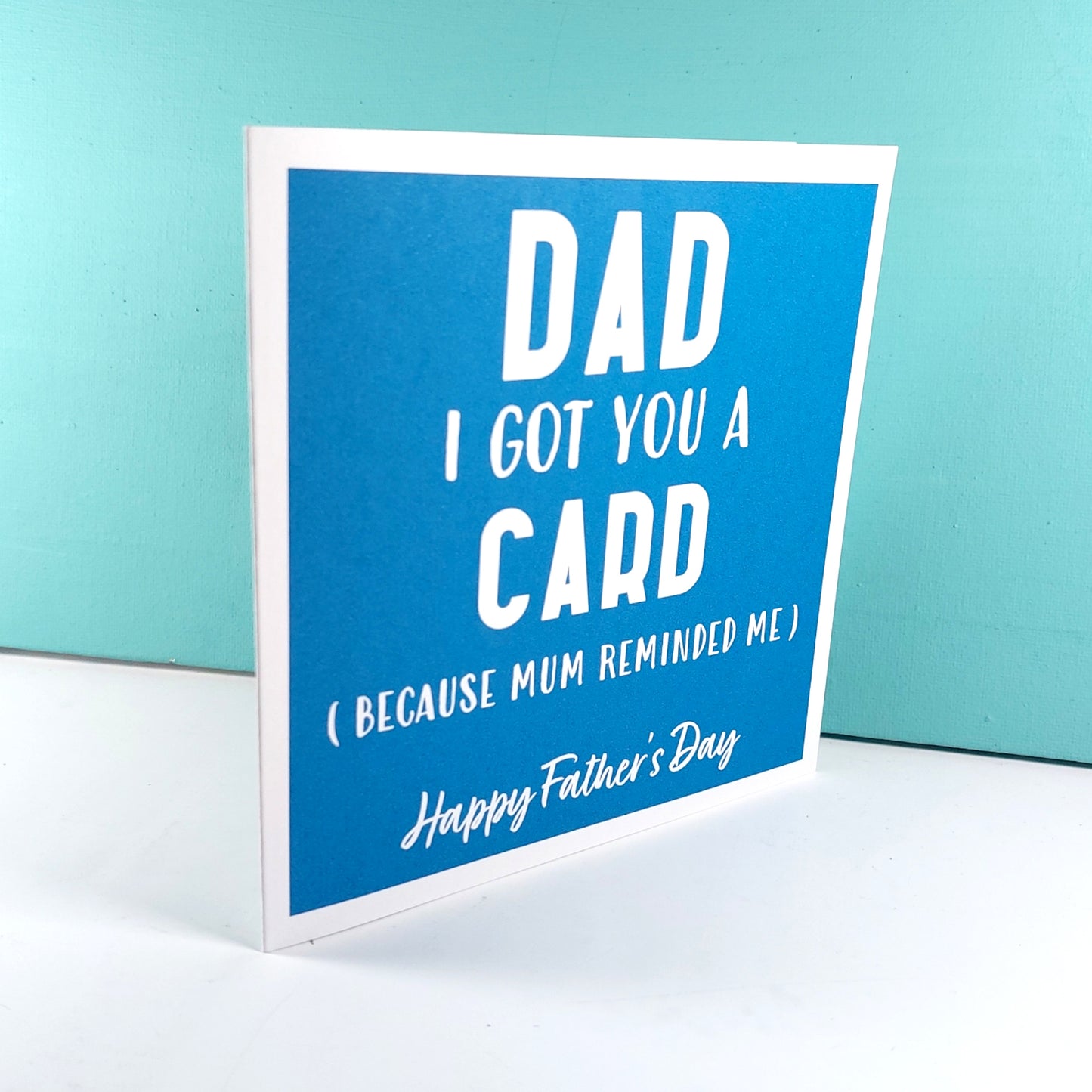 Dad got you this card- mum reminded me - Fathers Day Card