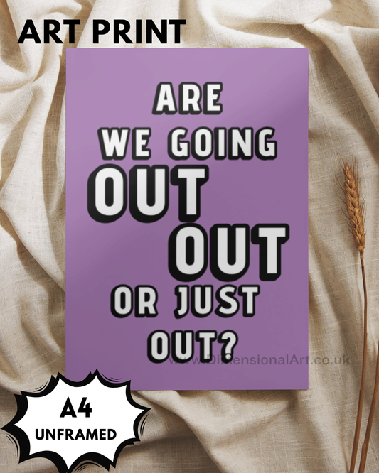Are we going out out A4 Print