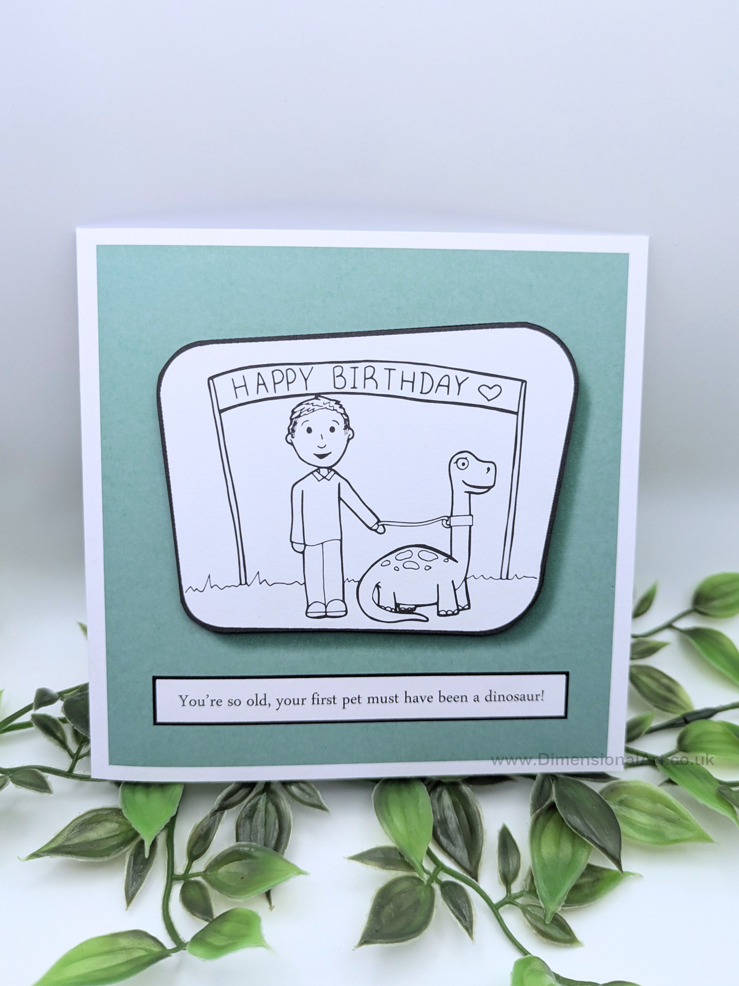 You're so old, your first pet must have been a dinosaur Birthday Card