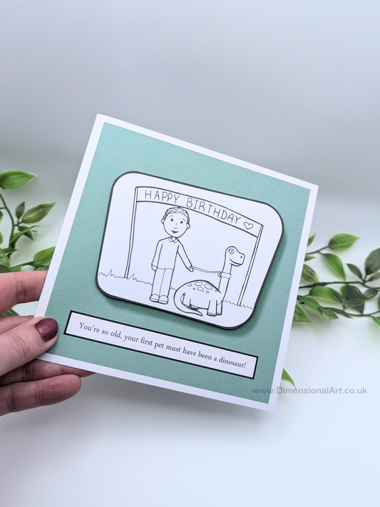 You're so old, your first pet must have been a dinosaur Birthday Card