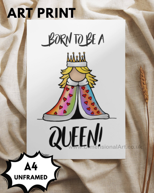 Born to be a Queen A4 Print