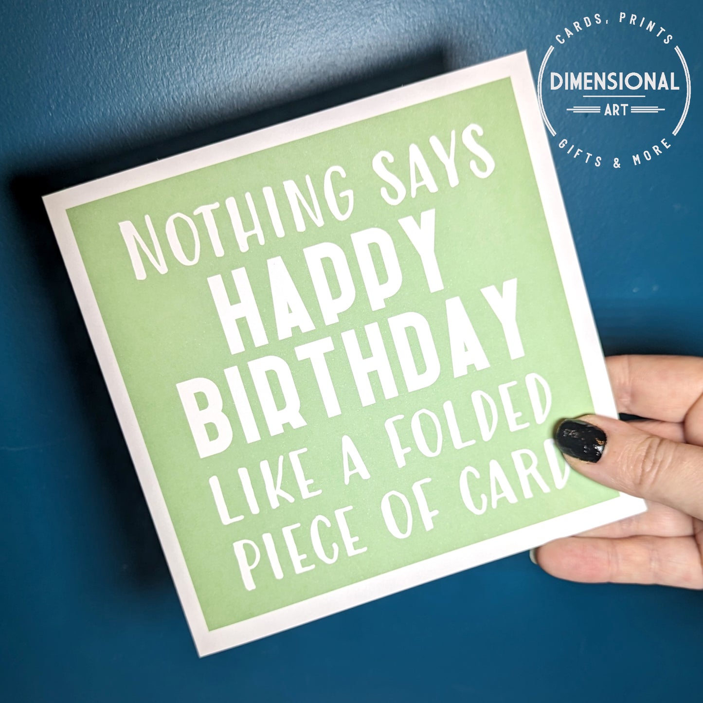 Nothing says happy birthday like a folded piece of card - Birthday Card